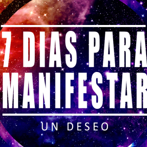 7 Días para Manifestar un Deseo